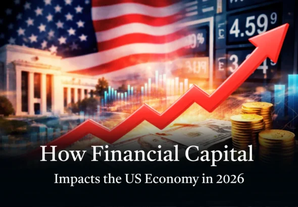 How Financial Capital Impacts the US Economy in 2026